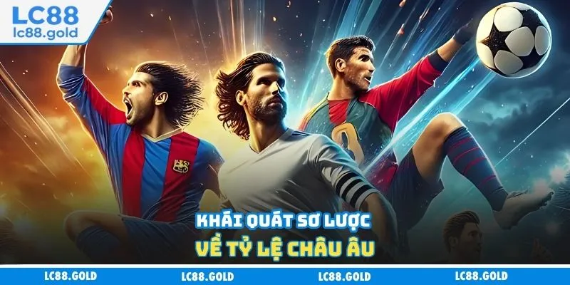 Khái quát sơ lược về tỷ lệ châu Âu Khái quát sơ lược về tỷ lệ châu Âu
